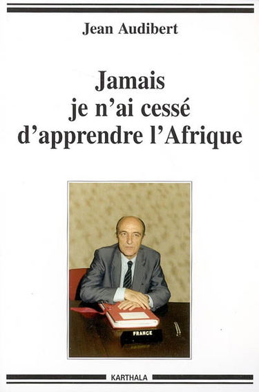 Jamais je n'ai cessé d'apprendre l'Afrique