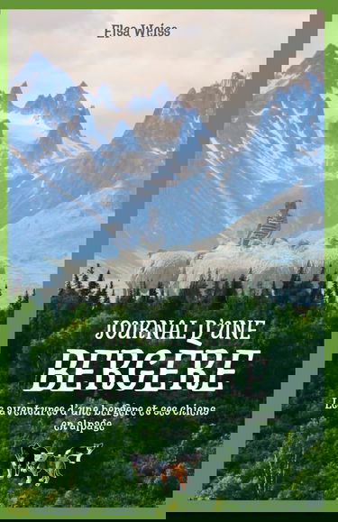 Journal d'une Bergère: Les aventures d'une bergère et ses chiens en alpage