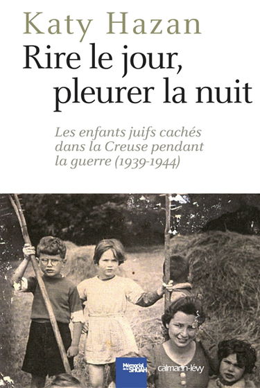 Rire le jour, pleurer la nuit : les enfants juifs cachés dans la Creuse pendant la guerre, 1939-1944