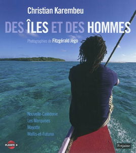 Des îles et des hommes : les Marquises, Mayotte, Wallis-et-Futuna, Nouvelle-Calédonie