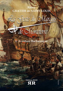 La geste du marquis de Morteterre. L'aventure barbaresque : roman d'aventures historiques