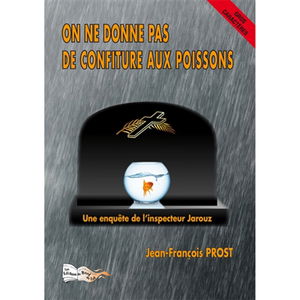 On ne donne pas de confiture aux poissons : une enquête de l'inspecteur Jarouz : polar