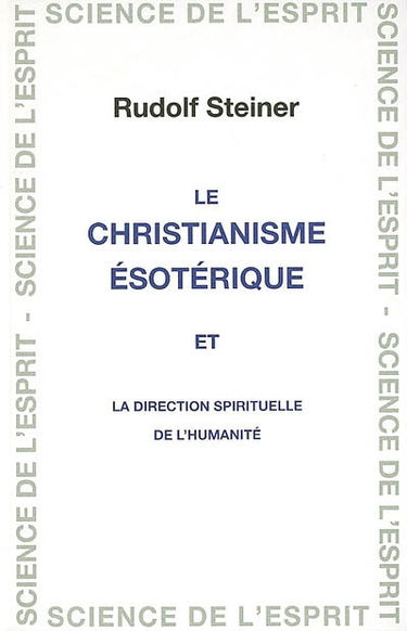Le christianisme ésotérique et la direction spirituelle de l'humanité : 23 conférences faites dans différentes villes en 1911 et 1912
