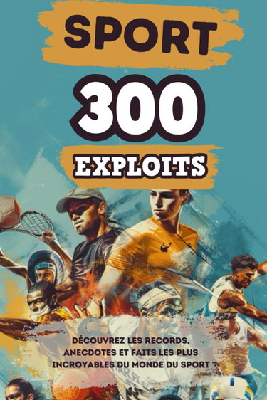 Couverture de Les 300 Exploits du Sport: Un Livre sur le Sport et les Exploits Olympiques les plus Incroyables | Performances Stupéfiantes, JO, Anecdotes, Faits ... de Football, Athlétisme, Rugby, Basket...