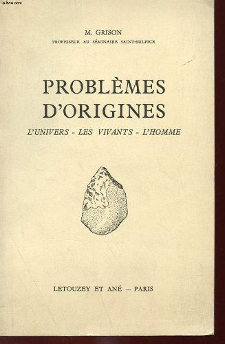 Problemes d'origines. l'univers. les vivants. l'homme.