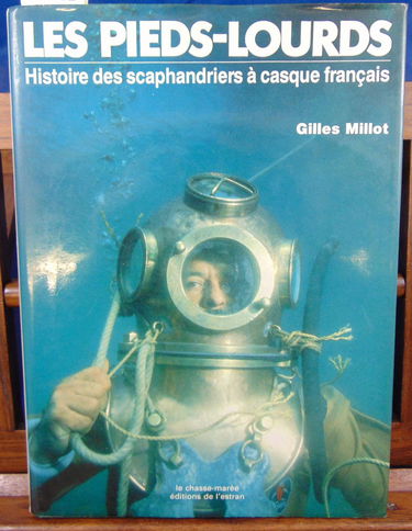 Les Pieds-lourds : histoire illustrée des scaphandriers à casque français, de 1850 à nos jours