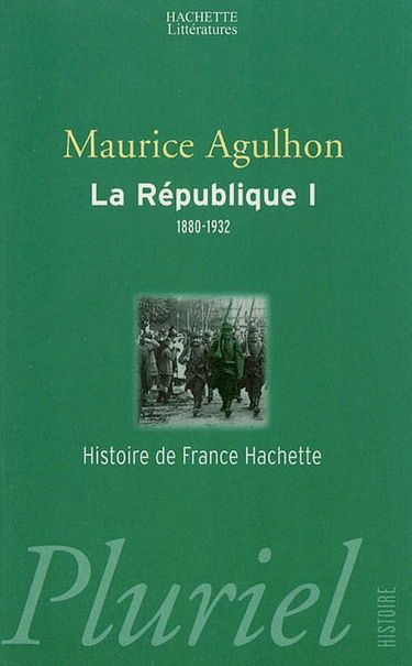 La République. Vol. 1. L'élan fondateur et la grande blessure, 1880-1932