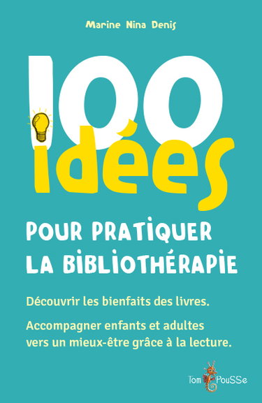 Couverture de 100 idées pour pratiquer la bibliothérapie : découvrir les bienfaits des livres, accompagner enfants et adultes vers un mieux-être grâce à la lecture