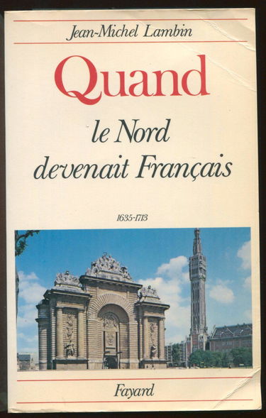 Quand le Nord devenait français (1635-1713) : le Nord avant les ch'tis