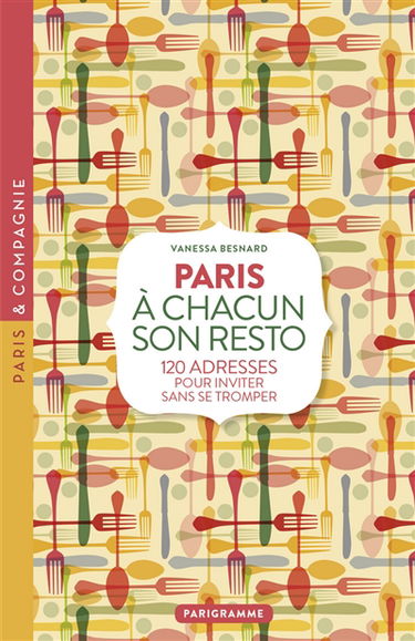 A chacun son resto : Paris : 200 adresses pour inviter sans se tromper