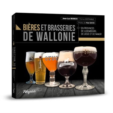 Bières et brasseries de Wallonie : en provinces de Luxembourg, de Liège et de Namur