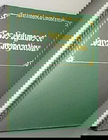 les legumes et leurs preparations (gastronomie du monde entier) le monde complet de l'art culinaire