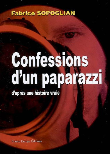 Confessions d'un paparazzi : d'après une histoire vraie