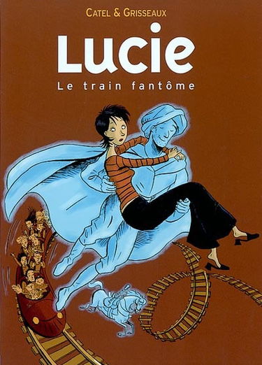Lucie. Vol. 1. Le train fantôme