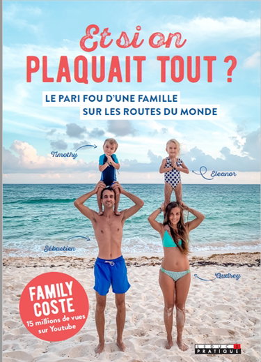 Et si on plaquait tout ? : le pari fou d'une famille sur les routes du monde