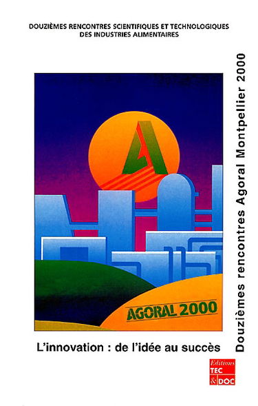 L'innovation, de l'idée au succès : les clés de l'innovation, gérer l'innovation, méthodes et outils, la gestion du processus de l'innovation : conférences et communications scientifiques