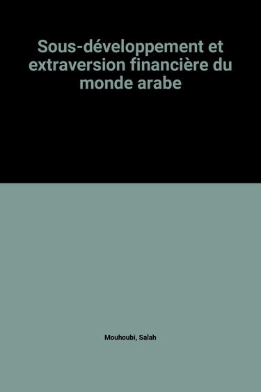 Sous-développement et extraversion financière du monde arabe