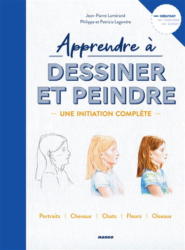 Apprendre à dessiner et peindre : une initiation complète : portraits, chevaux, chats, fleurs, oiseaux