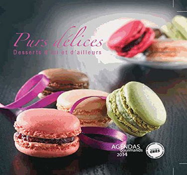Agenda 2014: purs delices, desserts d'ici et d'ailleurs