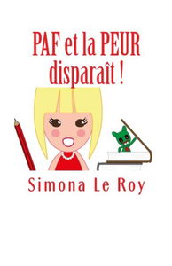 PAF et la PEUR disparaît !: 4 étapes pour vaincre les peurs enfantines et les transformer en joie et créativité