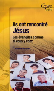 Ils ont rencontré Jésus : les Evangiles comme si vous y étiez