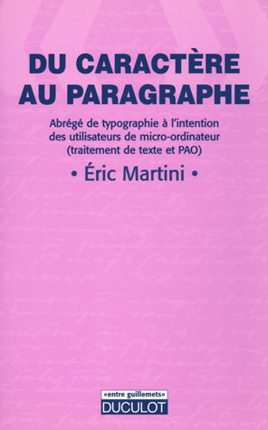 Du caractère au paragraphe : abrégé de typographie à l'intention des utilisateurs de micro-ordinateur (traitement de texte et PAO)