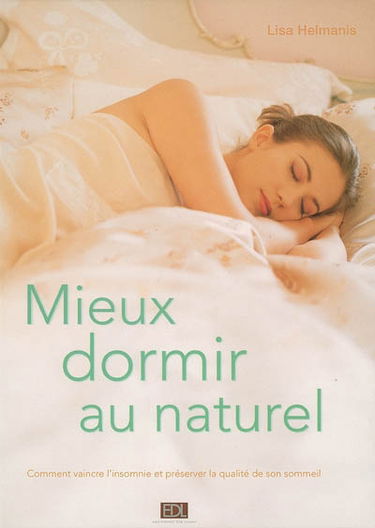 Mieux dormir au naturel : comment vaincre l'insomnie et préserver la qualité de son sommeil
