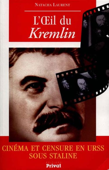 L'oeil du Kremlin : cinéma et censure en URSS sous Staline
