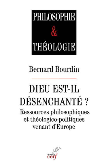 Dieu est-il désenchanté ? : ressources philosophiques et théologico-politiques venant d'Europe