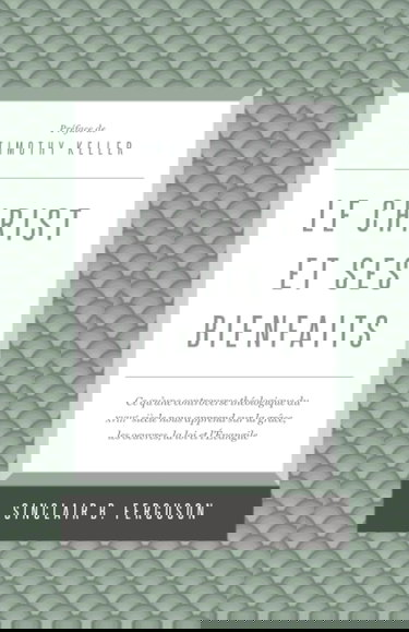 Le Christ et ses bienfaits: Ce qu’une controverse théologique du xviiie siècle nous apprend sur la grâce, les œuvres, la loi et l’Évangile