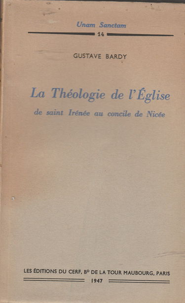 Gustave Bardy. La Théologie de l'Église, de Saint-Irénée au concile de Nicée