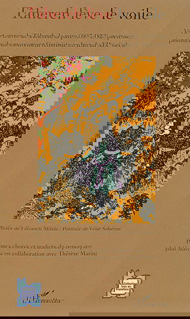 Tâhereh lève le voile : vie et oeuvre de Tâhereh, la pure (1817-1852), poétesse, pionnière du mouvement féministe en Iran du XIXe siècle