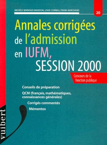 Annales Corrigees De L'Admission En Iufm. Session 2000