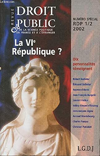 Revue du droit public et de la science politique en France et à l'étranger, n° 1-2 (2002). La VIe République ?