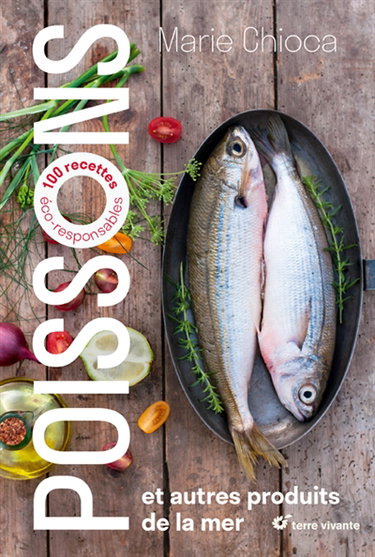 Poissons : et autres produits de la mer : 100 recettes éco-responsables