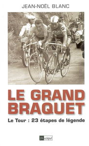 Le grand braquet : le Tour : 23 étapes de légende