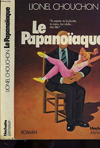 Le Papanoïaque : Ta pépée, ta louloutte, ta nana, ton idylle...Ma fille!