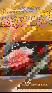 Choisir, planter, entretenir ses rosiers