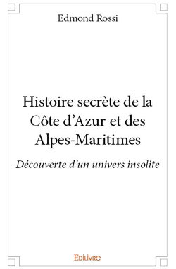 Couverture de Histoire secrète de la côte d'azur et des alpes maritimes : Découverte d’un univers insolite