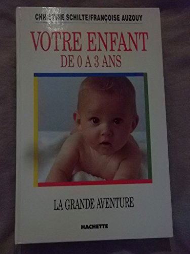 La grande aventure de votre enfant: De 0 à 3 ans