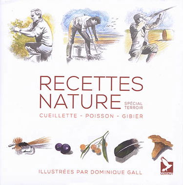 Recettes nature : cueillette, poisson, gibier : spécial terroir