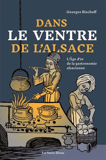 Dans le ventre de l'Alsace : l'âge d'or de la gastronomie alsacienne