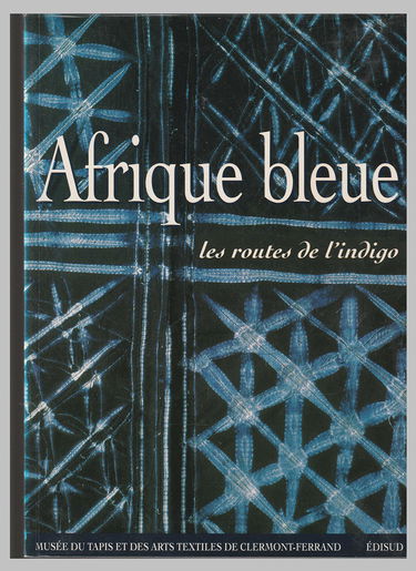 Afrique Bleue. Les Routes De L'Indigo