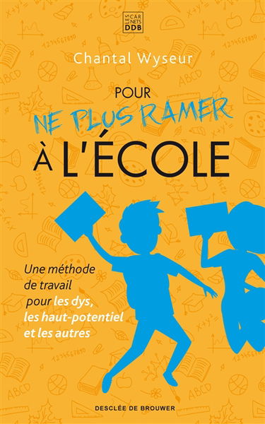 Pour ne plus ramer à l'école : une méthode de travail pour les dys, les haut-potentiel et les autres