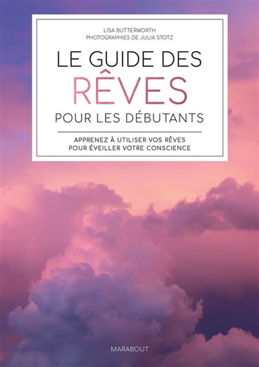 Le guide des rêves pour les débutants : apprenez à utiliser vos rêves pour éveiller votre conscience