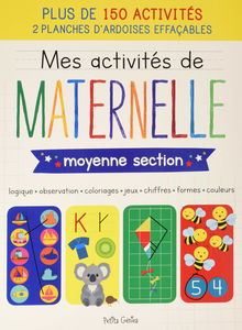 Mes activités de maternelle moyenne section: Logique, observation, coloriages, jeux, chiffres, formes, couleurs