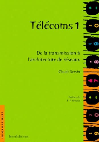 Télécoms. Vol. 1. De la transmission à l'architecture de réseau