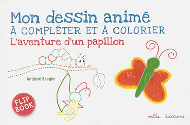 L'aventure d'un papillon : mon dessin animé à compléter et à colorier