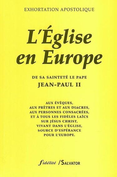 L'Eglise en Europe : exhortation apostolique de sa sainteté le pape Jean-Paul II : aux évêques, aux prêtres et aux diacres, aux personnes consacrées et à tous les fidèles laïcs sur Jésus-Christ, vivant dans l'Eglise, source d'espérance pour l'Europe