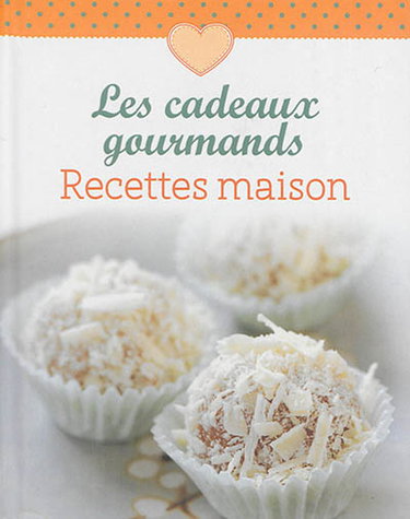 Couverture de Les cadeaux gourmands : recettes maison